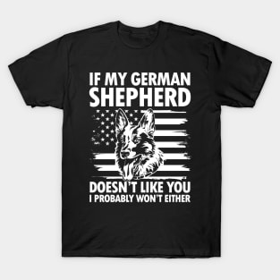 If German Shepherd Doesn't Like You I Probably Won't Either T-Shirt